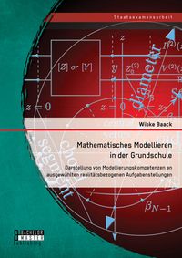 Produktbild: Mathematisches Modellieren in der Grundschule: Darstellung von Modellierungskompetenzen an ausgew&auml;hlten realit&auml;tsbezogenen Aufgabenstellungen