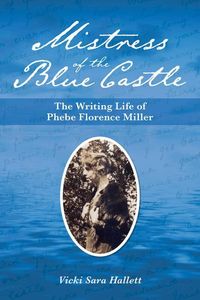 Bild vom Artikel Mistress of the Blue Castle: The Writing Life of Phebe Florence Miller vom Autor Vicki Hallett