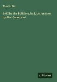 Produktbild: Schiller der Politiker, im Licht unserer gro&szlig;en Gegenwart