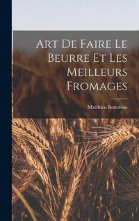 Produktbild: Art De Faire Le Beurre Et Les Meilleurs Fromages