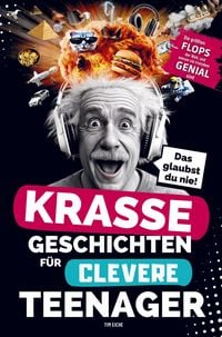 Produktbild: Krasse Geschichten f&uuml;r clevere Teenager: Die gr&ouml;&szlig;ten Flops der Welt und warum sie trotzdem genial sind