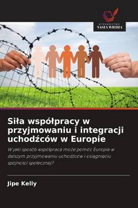 Produktbild: Si&iquest;a wsp&oacute;&iquest;pracy w przyjmowaniu i integracji uchod&iquest;c&oacute;w w Europie