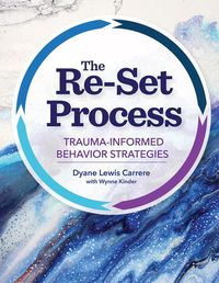 Bild vom Artikel The Re-Set Process: Trauma-Informed Behavior Strategies vom Autor Dyane Lewis Carrere