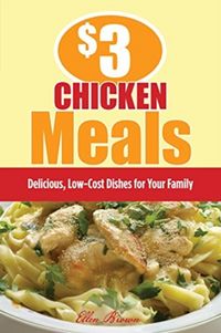 Produktbild: $3 Chicken Meals: Delicious, Low-Cost Dishes for Your Family