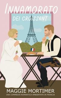 Produktbild: Innamorato dei Croissant: Una Commedia Romantica Ambientata in Francia (Innamorati del Viaggio, #2)