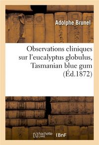 Produktbild: Observations Cliniques Sur l'Eucalyptus Globulus, Tasmanian Blue Gum