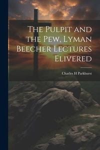 Produktbild: The Pulpit and the Pew, Lyman Beecher Lectures Elivered