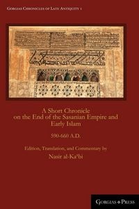 Produktbild: A Short Chronicle on the End of the Sasanian Empire and Early Islam