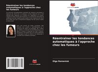 Produktbild: R&eacute;entra&icirc;ner les tendances automatiques &agrave; l'approche chez les fumeurs