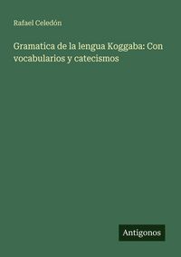 Produktbild: Gramatica de la lengua Koggaba: Con vocabularios y catecismos