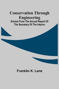 Produktbild: Conservation Through Engineering; Extract from the Annual Report of the Secretary of the Interior
