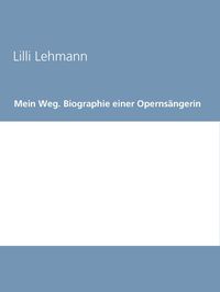 Produktbild: Mein Weg. Biographie einer Operns&auml;ngerin