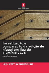 Produktbild: Investiga&ccedil;&atilde;o e compara&ccedil;&atilde;o da adi&ccedil;&atilde;o de n&iacute;quel em liga de alum&iacute;nio 7175