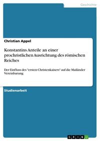 Produktbild: Konstantins Anteile an einer prochristlichen Ausrichtung des r&ouml;mischen Reiches