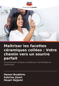 Produktbild: Ma&icirc;triser les facettes c&eacute;ramiques coll&eacute;es : Votre chemin vers un sourire parfait