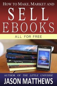 Produktbild: How to Make, Market and Sell Ebooks - All for Free
