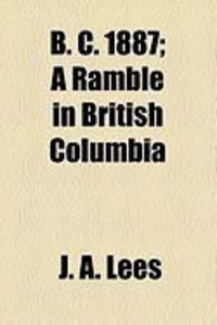 Produktbild: B. C. 1887; A Ramble in British Columbia