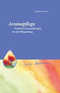 Produktbild: Aromapflege - Praktische Aromatherapie f&uuml;r den Pflegealltag