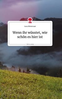 Produktbild: Wenn ihr w&uuml;sstet, wie sch&ouml;n es hier ist. Life is a Story - story.one