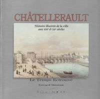 Produktbild: Chatellerault - Histoire Illustree de la Ville au Xixe & Xxe Siecles