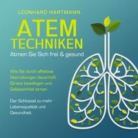 Produktbild: ATEMTECHNIKEN - Atmen Sie sich frei & gesund: Wie Sie durch effektive Atem&uuml;bungen dauerhaft Stress bew&auml;ltigen und Gelassenheit lernen - Der Schl&uuml;ssel zu mehr Lebensqualit&auml;t und Gesundheit