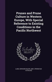 Produktbild: Prunes and Prune Culture in Western Europe, With Special Reference to Existing Conditions in the Pacific Northwest