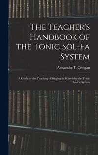 Produktbild: The Teacher's Handbook of the Tonic Sol-fa System: a Guide to the Teaching of Singing in Schools by the Tonic Sol-fa System