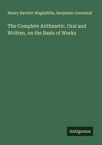 Produktbild: The Complete Arithmetic. Oral and Written, on the Basis of Works