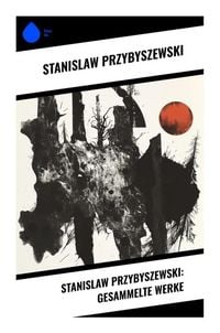 Produktbild: Stanislaw Przybyszewski: Gesammelte Werke