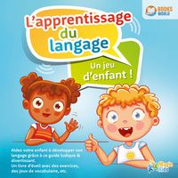 Produktbild: &Eacute;veil au langage pour enfants: Comment stimuler le d&eacute;veloppement linguistique de votre enfant - Le coach de langue pour r&eacute;ussir &agrave; la maternelle et &agrave; l'&eacute;cole (avec des jeux d'orthophonie & de langage)