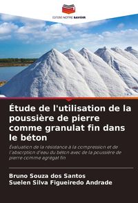Produktbild: &Eacute;tude de l'utilisation de la poussi&egrave;re de pierre comme granulat fin dans le b&eacute;ton
