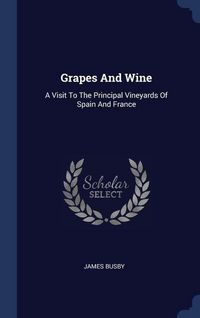 Produktbild: Grapes And Wine: A Visit To The Principal Vineyards Of Spain And France