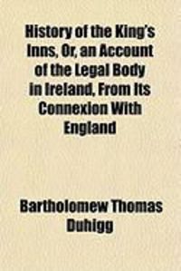 Produktbild: History of the King's Inns, Or, an Account of the Legal Body in Ireland, from Its Connexion with England