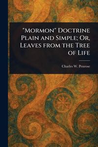 Produktbild: "Mormon" Doctrine Plain and Simple; Or, Leaves From the Tree of Life