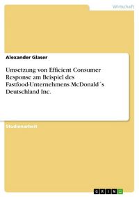Produktbild: Umsetzung von Efficient Consumer Response am Beispiel des Fastfood-Unternehmens McDonald&acute;s Deutschland Inc.