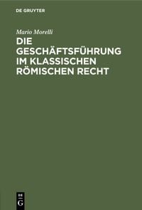 Produktbild: Die Gesch&auml;ftsf&uuml;hrung im klassischen r&ouml;mischen Recht