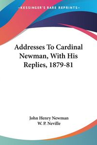 Produktbild: Addresses To Cardinal Newman, With His Replies, 1879-81