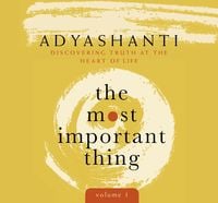 Bild vom Artikel The Most Important Thing, Volume 1: Discovering Truth at the Heart of Life vom Autor Adyashanti