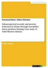Produktbild: Enhancing food security and poverty reduction in Ghana through non-timber forest products farming: Case study of Sefwi Wiawso District