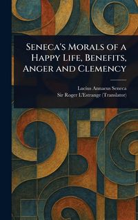 Produktbild: Seneca's Morals of a Happy Life, Benefits, Anger and Clemency