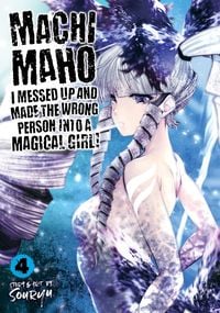 Produktbild: Machimaho: I Messed Up and Made the Wrong Person Into a Magical Girl! Vol. 4