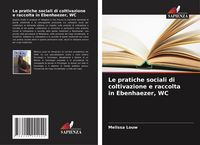 Produktbild: Le pratiche sociali di coltivazione e raccolta in Ebenhaezer, WC