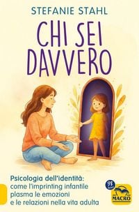 Produktbild: Chi sei davvero. Psicologia dell'identit&agrave;: come l'imprinting infantile plasma le emozioni e le relazioni nella vita adulta