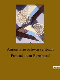 Bild vom Artikel Freunde um Bernhard vom Autor Annemarie Schwarzenbach