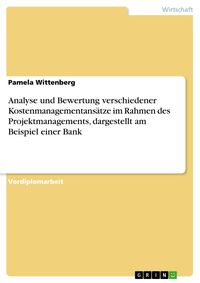 Produktbild: Analyse und Bewertung verschiedener Kostenmanagementans&auml;tze im Rahmen des Projektmanagements, dargestellt am Beispiel einer Bank