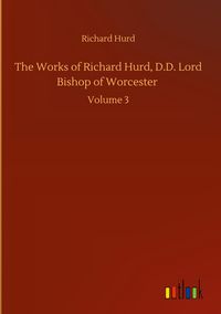 Produktbild: The Works of Richard Hurd, D.D. Lord Bishop of Worcester