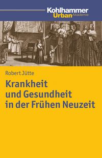 Produktbild: Krankheit und Gesundheit in der Fr&uuml;hen Neuzeit