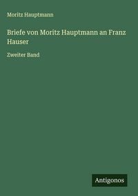 Produktbild: Briefe von Moritz Hauptmann an Franz Hauser