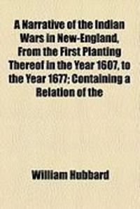Produktbild: A Narrative of the Indian Wars in New-England, from the First Planting Thereof in the Year 1607, to the Year 1677; Containing a Relation of the