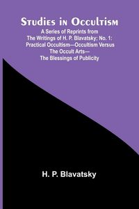 Produktbild: Studies in Occultism; A Series of Reprints from the Writings of H. P. Blavatsky;No. 1